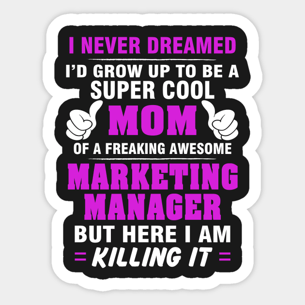 Marketing Manager Mom  – Cool Mom Of Freaking Awesome Marketing Manager Sticker by isidrobrooks